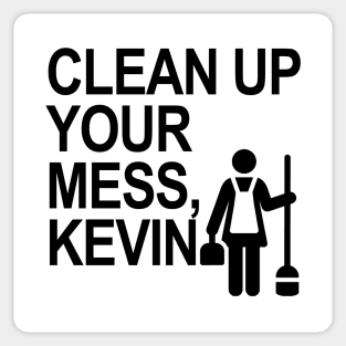 Clean up your mess, Kevin! Sticker